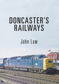Doncaster's Railways by John Law, 9781445659466