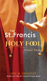 The St. Francis Holy Fool Prayer Book by Jon M. Sweeney, 9781612618302