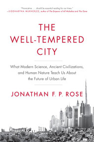 The Well-Tempered City (What Modern Science, Ancient Civilizations, and Human Nature Teach Us About the Future of Urban Life) - 9780062234735 by Jonathan F. P. Rose, 9780062234735