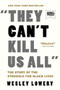They Can't Kill Us All (The Story of the Struggle for Black Lives) by Wesley Lowery, 9780316312493