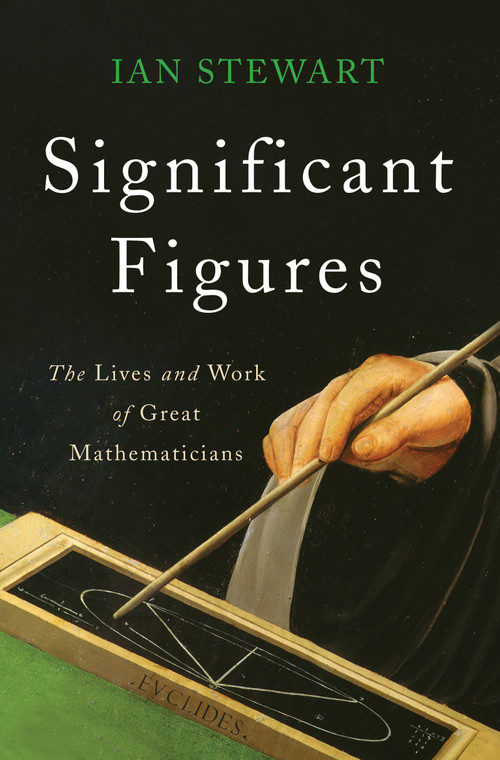 Significant Figures (The Lives and Work of Great Mathematicians) by Ian Stewart, 9780465096121