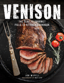 Venison (The Slay to Gourmet Field to Kitchen Cookbook) by Jon Wipfli, Matt Lien, 9780760352403