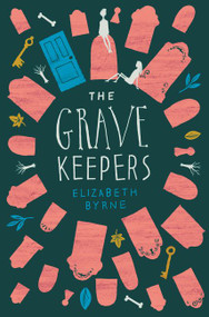 The Grave Keepers by Elizabeth Byrne, 9780062484758