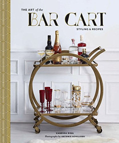 The Art of the Bar Cart (Styling & Recipes) by Vanessa Dina, Antonis Achilleos, 9781452158952
