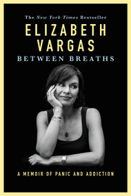 Between Breaths (A Memoir of Panic and Addiction) - 9781455559626 by Elizabeth Vargas