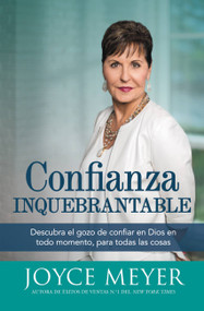 Confianza inquebrantable (Descubra el gozo de confiar en Dios en todo momento, para todas las cosas) (Spanish Edition) by Joyce Meyer, 9781455560080
