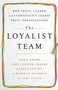 The Loyalist Team (How Trust, Candor, and Authenticity Create Great Organizations) by Linda Adams, Abby Curnow-Chavez, Audrey Epstein, Rebecca Teasdale, Jody Berger, 9781610397551