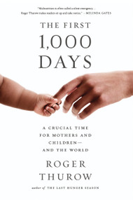 The First 1,000 Days (A Crucial Time for Mothers and Children -- And the World) by Roger Thurow, 9781610398176