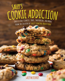 Sally's Cookie Addiction (Irresistible Cookies, Cookie Bars, Shortbread, and More from the Creator of Sally's Baking Addiction) by Sally McKenney, 9781631063077