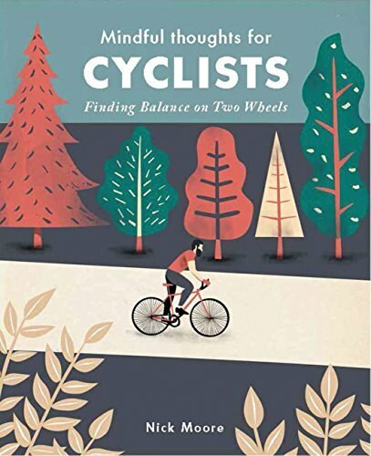 Mindful Thoughts for Cyclists (Finding Balance on Two Wheels) (Miniature Edition) by Nick Moore, 9781782404835