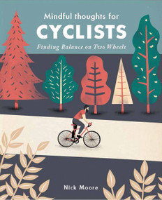 Mindful Thoughts for Cyclists (Finding Balance on Two Wheels) by Nick Moore, 9781782404835