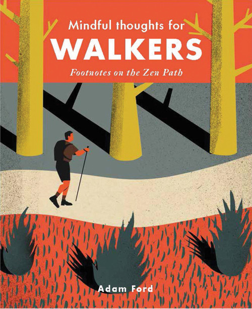 Mindful Thoughts for Walkers (Footnotes on the zen path) by Adam Ford, 9781782404842
