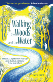 Walking the Woods and the Water (In Patrick Leigh Fermor's footsteps from the Hook of Holland to the Golden Horn) - 9781857886436 by Nick Hunt, 9781857886436