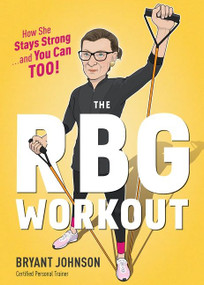 The Rbg Workout (How She Stays Strong . . . and You Can Too!) by Bryant Johnson, 9781328919120