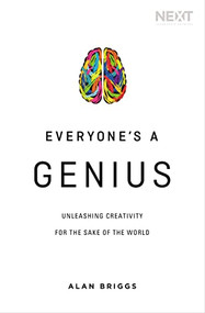 Everyone's a Genius (Unleashing Creativity for the Sake of the World) by Alan Briggs, 9780718042530