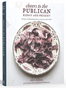 Cheers to the Publican, Repast and Present (Recipes and Ramblings from an American Beer Hall [A Cookbook]) by Paul Kahan, Cosmo Goss, Rachel Holtzman, 9780399578564