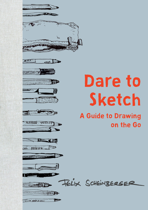 Dare to Sketch (A Guide to Drawing on the Go) by Felix Scheinberger, 9780399579554