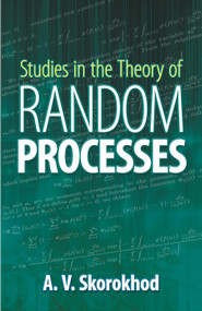 Studies in the Theory of Random Processes by A. V. Skorokhod, 9780486642406