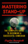 Mastering Stand-Up (The Complete Guide to Becoming a Successful Comedian) by Stephen Rosenfield, 9781613736920