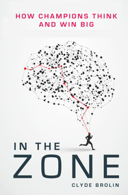 In the Zone (How Champions Think and Win Big) by Clyde Brolin, 9781911274551