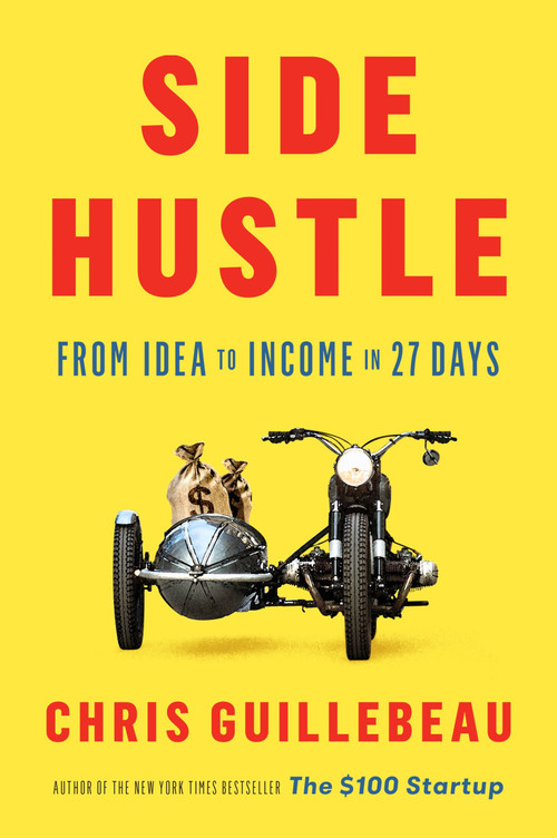 Side Hustle (From Idea to Income in 27 Days) by Chris Guillebeau, 9781524758844