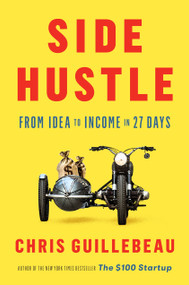 Side Hustle (From Idea to Income in 27 Days) by Chris Guillebeau, 9781524758844