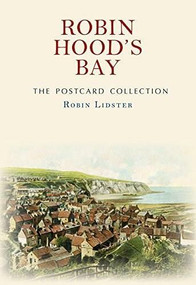 Robin Hood's Bay The Postcard Collection by Robin Lidster, 9781445664477