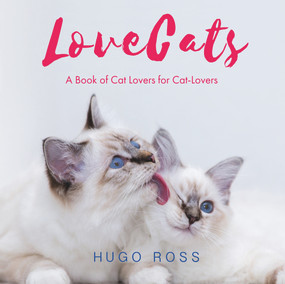 Lovecats (A Book of Cat Lovers for Cat-Lovers) by Hugo Ross, 9781785300851