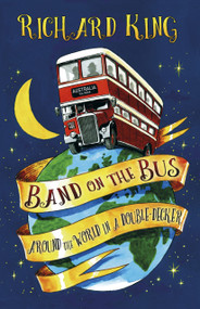 Band on the Bus (Around the World in a Double-Decker) by Richard King, 9780750970204
