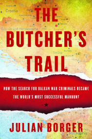 The Butcher's Trail (How the Search for Balkan War Criminals Became the World's Most Successful Manhunt) - 9781590518984 by Julian Borger, 9781590518984