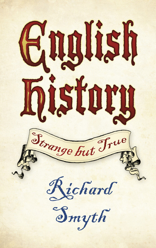 English History: Strange but True by Richard Smyth, 9780750983648