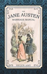 The Jane Austen Marriage Manual by Helen Amy, 9781445651729