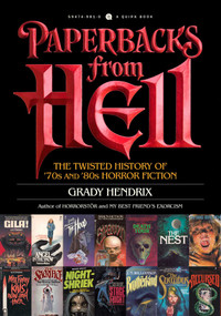 Paperbacks from Hell (The Twisted History of '70s and '80s Horror Fiction) by Grady Hendrix, 9781594749810