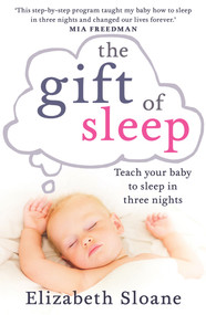 The Gift of Sleep (Teach Your Baby to Sleep in Three Nights) by Elizabeth Sloane, 9781760296780
