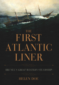 The First Atlantic Liner (Brunel's Great Western Steamship) by Helen Doe, Colin H. Green, 9781445667201