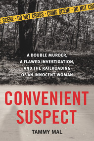 Convenient Suspect (A Double Murder, a Flawed Investigation, and the Railroading of an Innocent Woman) by Tammy Mal, 9781613739792
