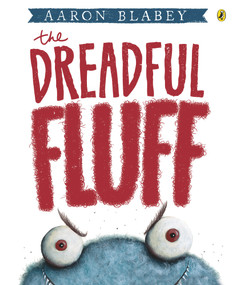 The Dreadful Fluff by Aaron Blabey, 9780143507000