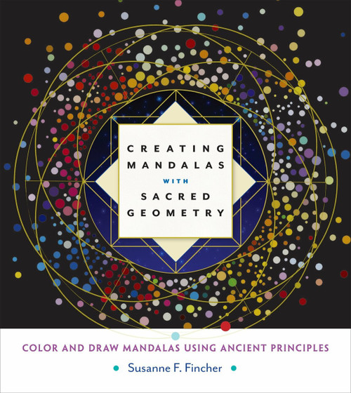 Creating Mandalas with Sacred Geometry (Color and Draw Mandalas Using Ancient Principles) by Susanne F. Fincher, 9781611803266