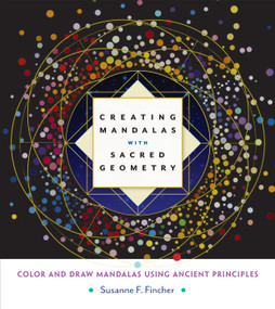 Creating Mandalas with Sacred Geometry (Color and Draw Mandalas Using Ancient Principles) by Susanne F. Fincher, 9781611803266