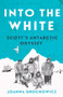 Into the White (Scott's Antarctic Odyssey) by Joanna Grochowicz, 9781760293659