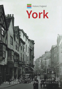 Historic England: York (Unique Images from the Archives of Historic England) by Paul Chrystal, Historic England, 9781445675282