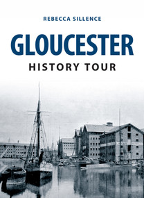 Gloucester History Tour by Rebecca Sillence, 9781445648583