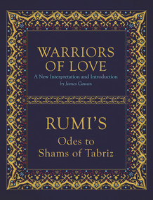 Warriors of Love (Rumi's Odes to Shams of Tabriz) by Mevlana Rumi, James Cowan, 9781786780294