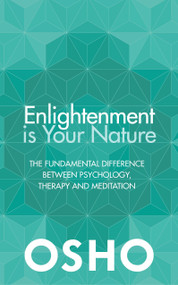 Enlightenment is Your Nature (The Fundamental Difference Between Psychology, Therapy, and Meditation) by Osho, 9781786780492