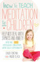 How to Teach Meditation to Children (Help Kids Deal with Shyness and Anxiety and Be More Focused, Creative and Self-confident) by David Fontana, Ingrid Slack, Amber Hatch, 9781786780874