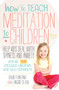 How to Teach Meditation to Children (Help Kids Deal with Shyness and Anxiety and Be More Focused, Creative and Self-confident) by David Fontana, Ingrid Slack, Amber Hatch, 9781786780874