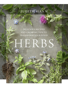 Herbs (Delicious Recipes and Growing Tips to Transform Your Food) by Judith Hann, 9781848992825