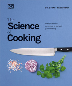 The Science of Cooking (Every Question Answered to Perfect Your Cooking) by Dr. Stuart Farrimond, 9781465463692