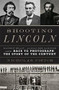 Shooting Lincoln (Mathew Brady, Alexander Gardner, and the Race to Photograph the Story of the Century) by Nicholas J.C. Pistor, 9780306824692