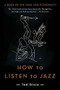 How to Listen to Jazz by Ted Gioia, 9780465093496